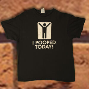 I pooped today t-shirt